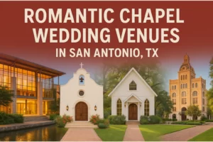 Romantic Chapel Wedding Venues in San Antonio, TX