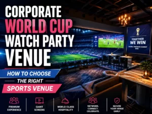 Corporate World Cup Watch Party Venue: How to Choose the Right Sports Venue