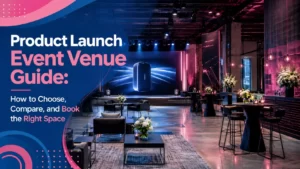 Product Launch Event Venue Guide: How to Choose, Compare, and Book the Right Space