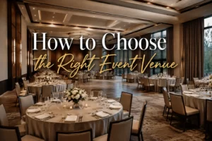 How to Choose the Right Event Venue: A Complete Planning Guide