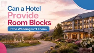 Can a Hotel Provide Room Blocks If the Wedding Isn’t There?