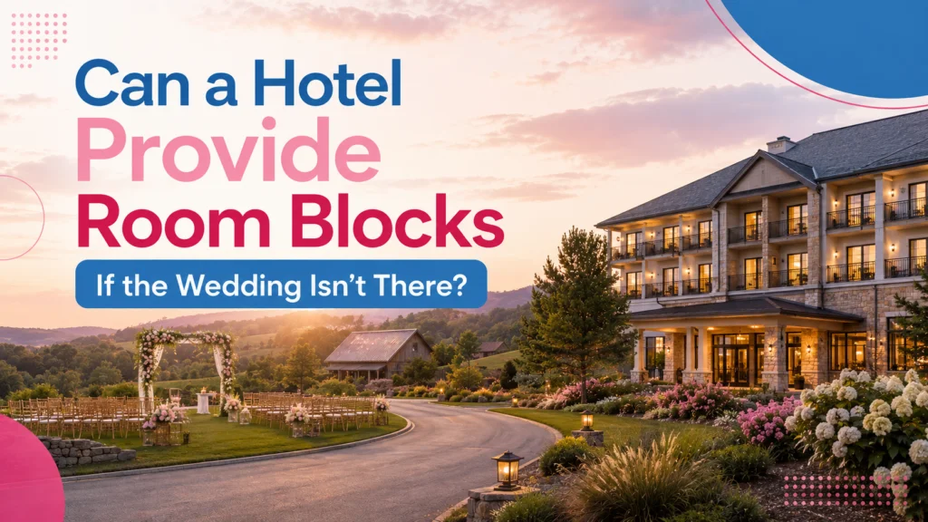 Can a Hotel Provide Room Blocks If the Wedding Isn’t There?
