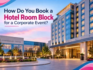 How Do You Book a Hotel Room Block for a Corporate Event?